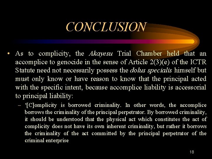 CONCLUSION • As to complicity, the Akayesu Trial Chamber held that an accomplice to