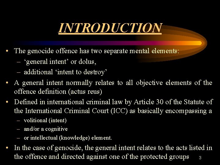 INTRODUCTION • The genocide offence has two separate mental elements: – ‘general intent’ or
