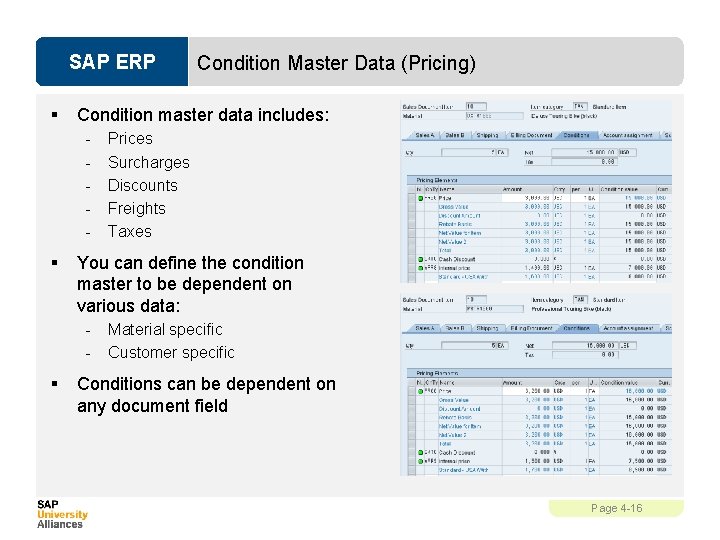 SAP ERP § Condition master data includes: - § Prices Surcharges Discounts Freights Taxes