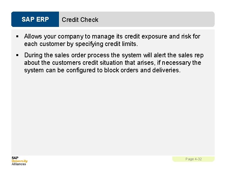 SAP ERP Credit Check § Allows your company to manage its credit exposure and