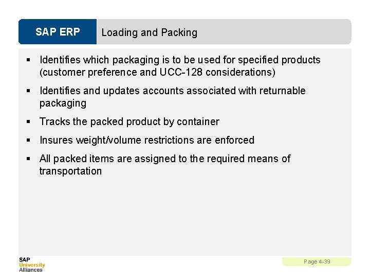 SAP ERP Loading and Packing § Identifies which packaging is to be used for