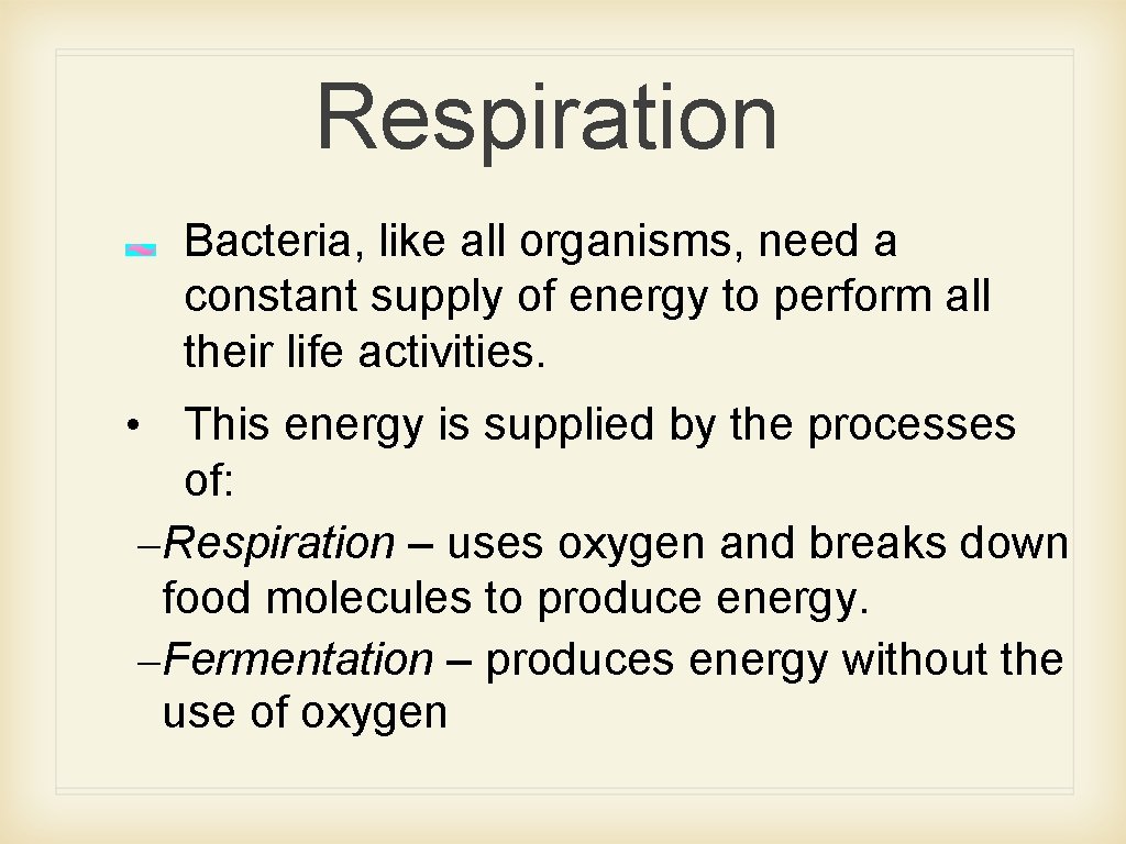 Respiration Bacteria, like all organisms, need a constant supply of energy to perform all