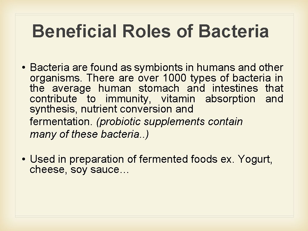 Beneficial Roles of Bacteria • Bacteria are found as symbionts in humans and other