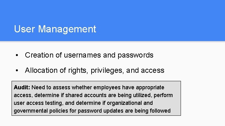 User Management • Creation of usernames and passwords • Allocation of rights, privileges, and