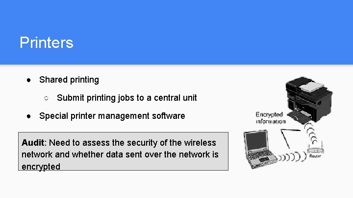 Printers ● Shared printing ○ Submit printing jobs to a central unit ● Special