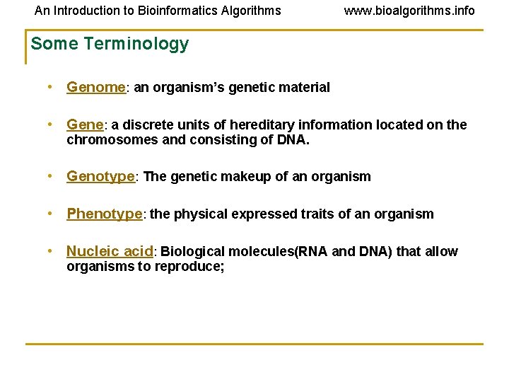 An Introduction to Bioinformatics Algorithms www. bioalgorithms. info Some Terminology • Genome: an organism’s An Introduction to Bioinformatics Algorithms www. bioalgorithms. info Some Terminology • Genome: an organism’s