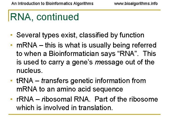 An Introduction to Bioinformatics Algorithms www. bioalgorithms. info RNA, continued • Several types exist, An Introduction to Bioinformatics Algorithms www. bioalgorithms. info RNA, continued • Several types exist,