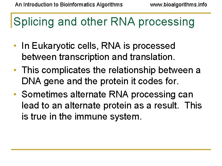 An Introduction to Bioinformatics Algorithms www. bioalgorithms. info Splicing and other RNA processing • An Introduction to Bioinformatics Algorithms www. bioalgorithms. info Splicing and other RNA processing •