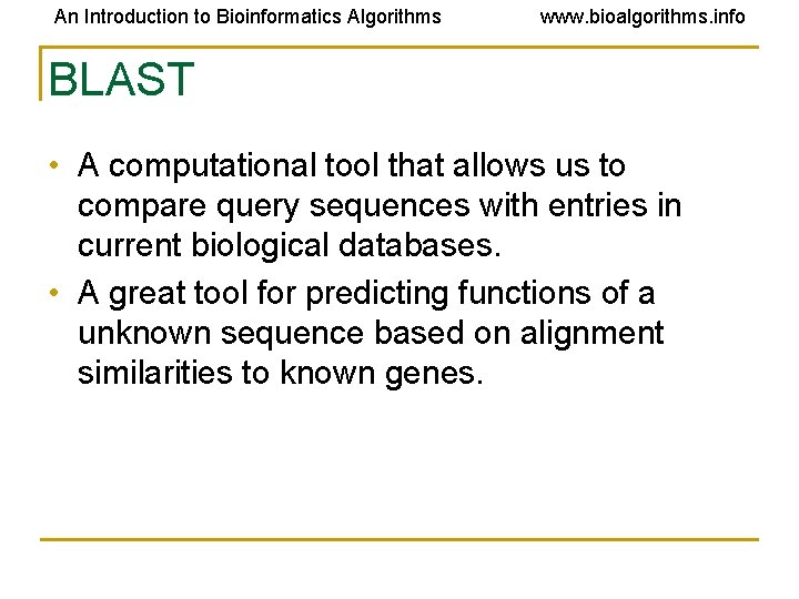 An Introduction to Bioinformatics Algorithms www. bioalgorithms. info BLAST • A computational tool that An Introduction to Bioinformatics Algorithms www. bioalgorithms. info BLAST • A computational tool that