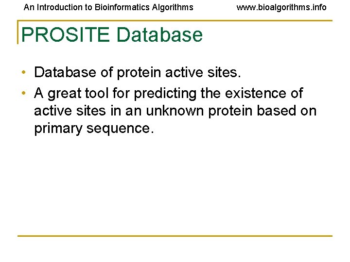 An Introduction to Bioinformatics Algorithms www. bioalgorithms. info PROSITE Database • Database of protein An Introduction to Bioinformatics Algorithms www. bioalgorithms. info PROSITE Database • Database of protein