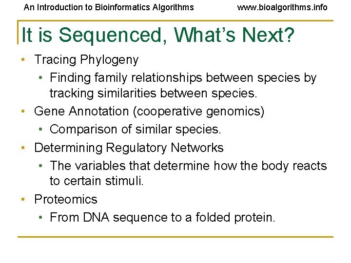 An Introduction to Bioinformatics Algorithms www. bioalgorithms. info It is Sequenced, What’s Next? • An Introduction to Bioinformatics Algorithms www. bioalgorithms. info It is Sequenced, What’s Next? •