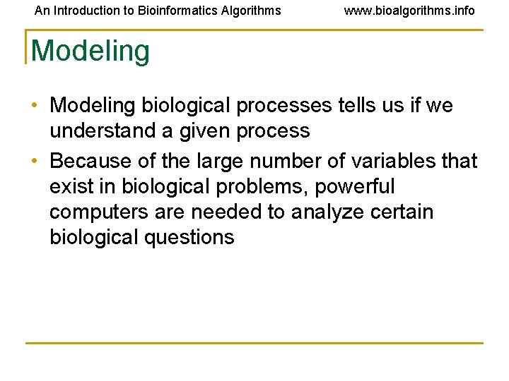 An Introduction to Bioinformatics Algorithms www. bioalgorithms. info Modeling • Modeling biological processes tells An Introduction to Bioinformatics Algorithms www. bioalgorithms. info Modeling • Modeling biological processes tells