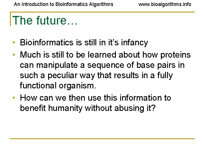 An Introduction to Bioinformatics Algorithms www. bioalgorithms. info The future… • Bioinformatics is still An Introduction to Bioinformatics Algorithms www. bioalgorithms. info The future… • Bioinformatics is still