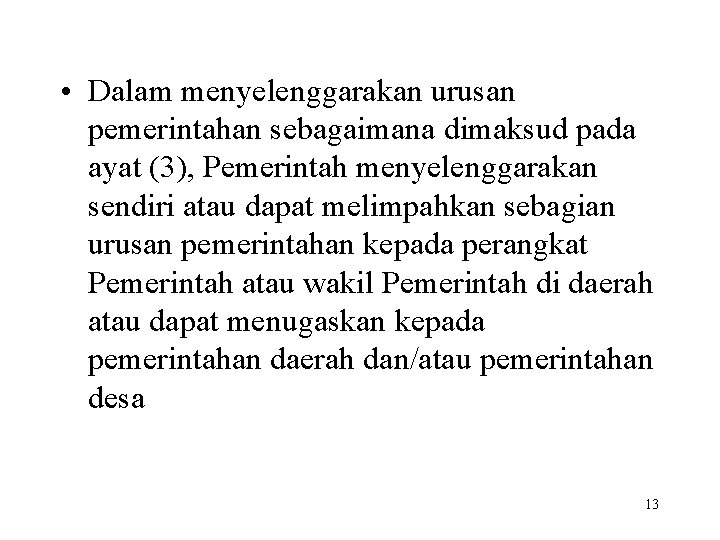  • Dalam menyelenggarakan urusan pemerintahan sebagaimana dimaksud pada ayat (3), Pemerintah menyelenggarakan sendiri