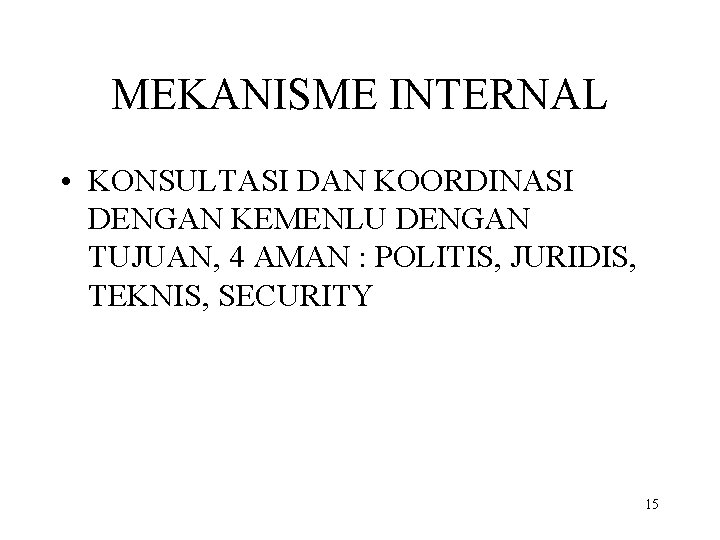 MEKANISME INTERNAL • KONSULTASI DAN KOORDINASI DENGAN KEMENLU DENGAN TUJUAN, 4 AMAN : POLITIS,