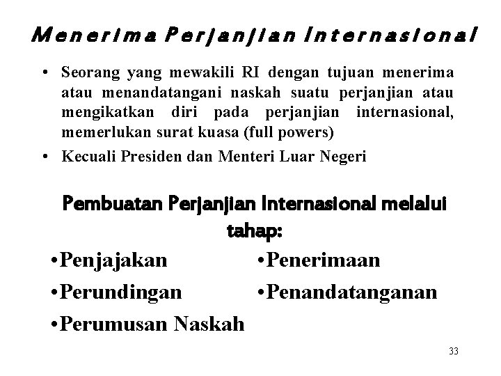 Menerima Perjanjian Internasional • Seorang yang mewakili RI dengan tujuan menerima atau menandatangani naskah