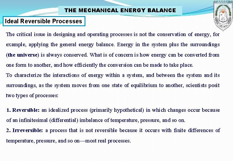 THE MECHANICAL ENERGY BALANCE Ideal Reversible Processes The critical issue in designing and operating
