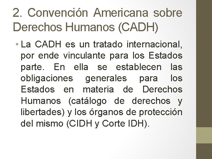 2. Convención Americana sobre Derechos Humanos (CADH) • La CADH es un tratado internacional,