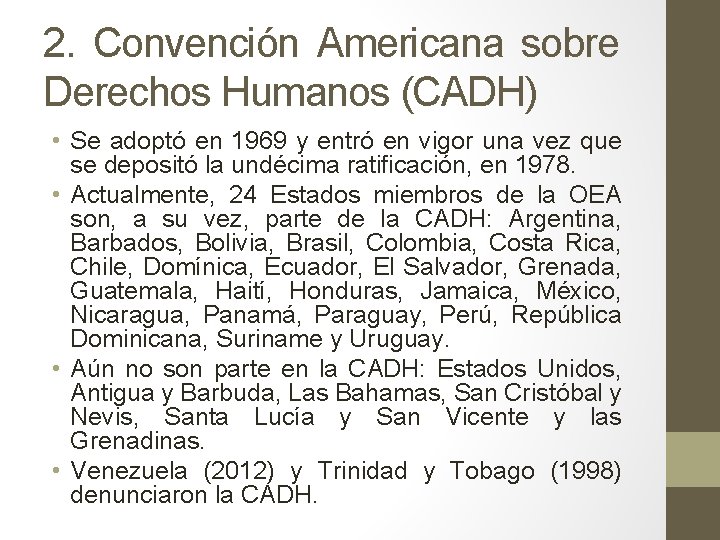 2. Convención Americana sobre Derechos Humanos (CADH) • Se adoptó en 1969 y entró