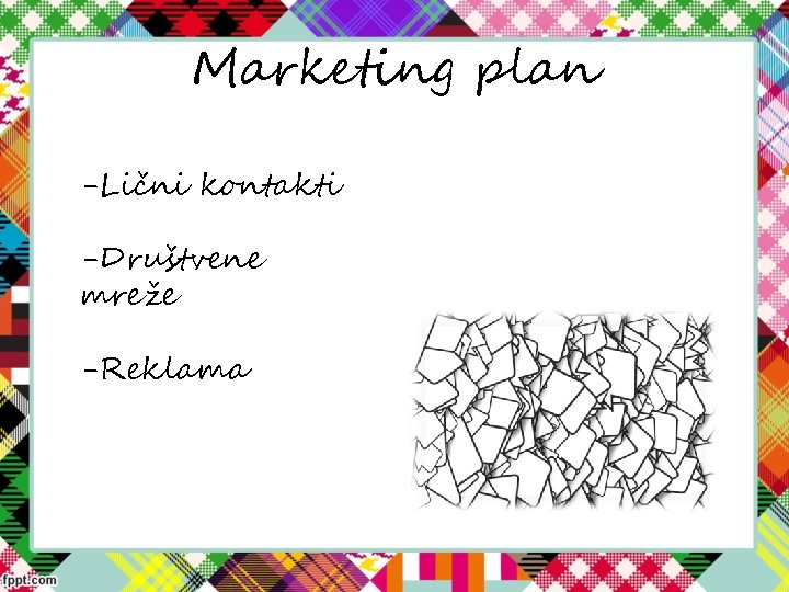 Marketing plan -Lični kontakti -Društvene mreže -Reklama 