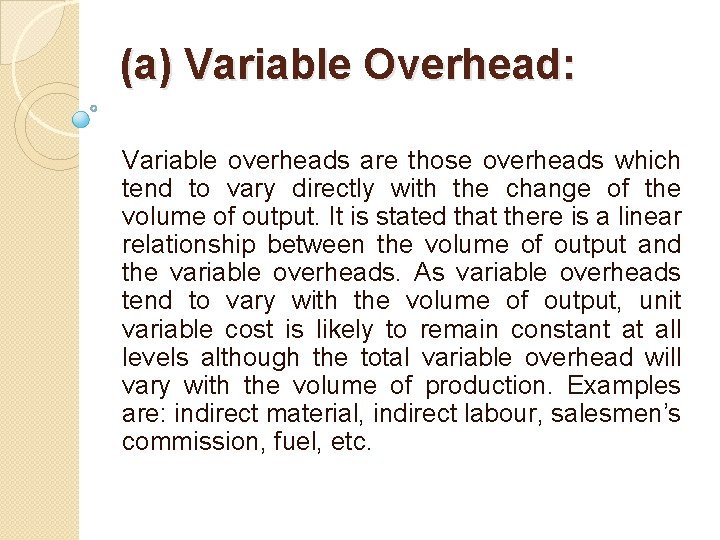 (a) Variable Overhead: Variable overheads are those overheads which tend to vary directly with