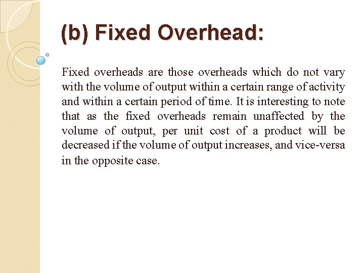 (b) Fixed Overhead: Fixed overheads are those overheads which do not vary with the