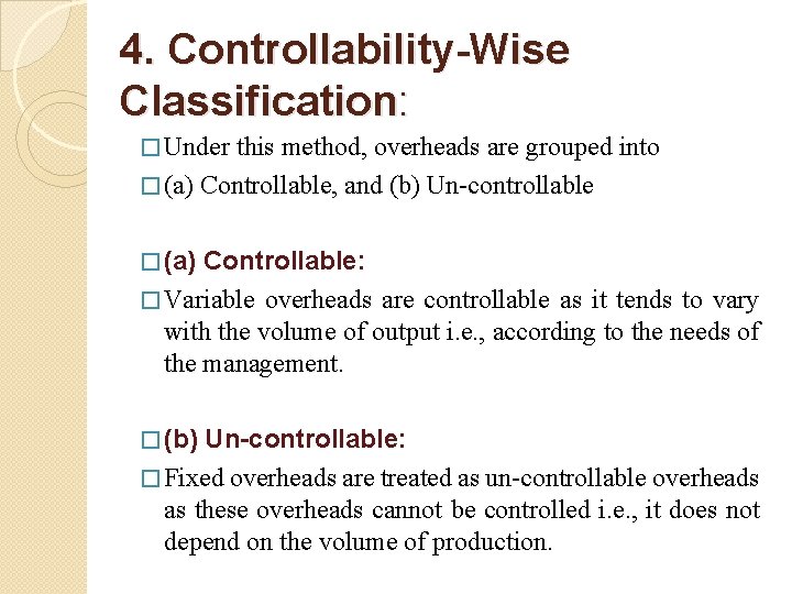 4. Controllability-Wise Classification: � Under this method, overheads are grouped into � (a) Controllable,