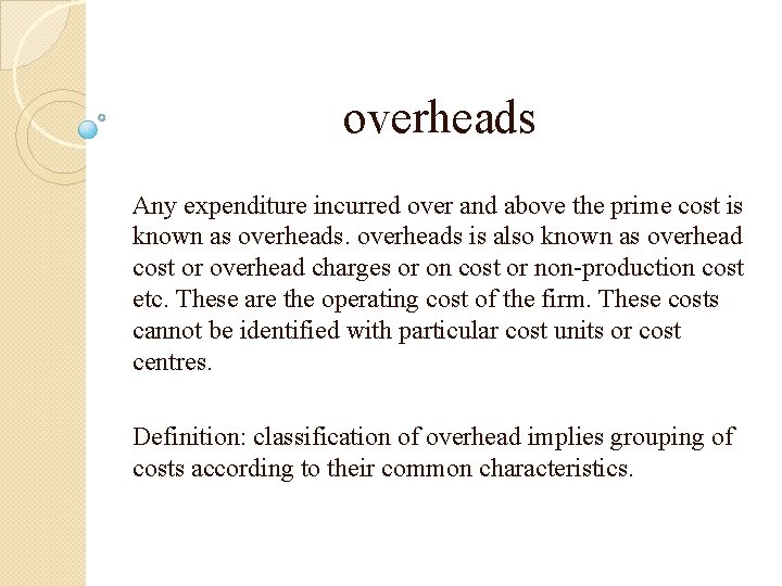 overheads Any expenditure incurred over and above the prime cost is known as overheads