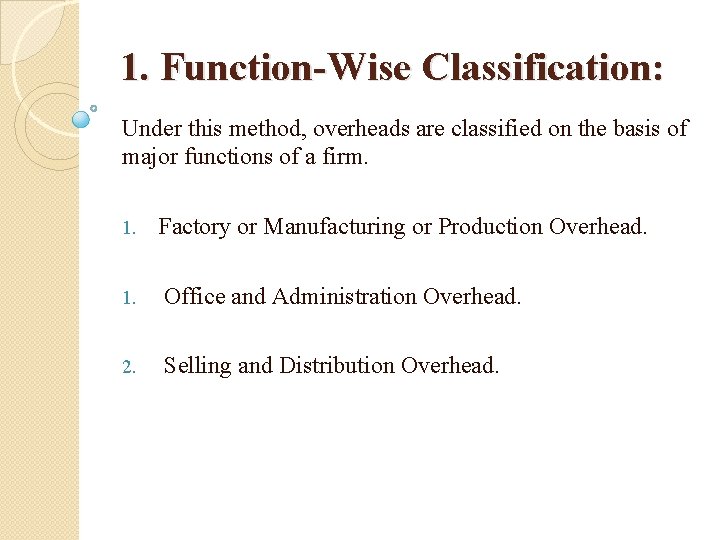 1. Function-Wise Classification: Under this method, overheads are classified on the basis of major