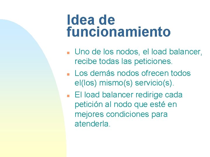 Idea de funcionamiento n n n Uno de los nodos, el load balancer, recibe