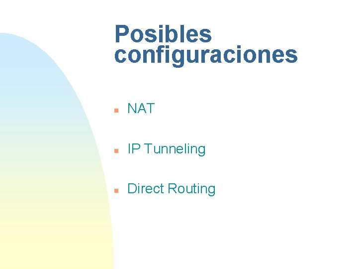 Posibles configuraciones n NAT n IP Tunneling n Direct Routing 