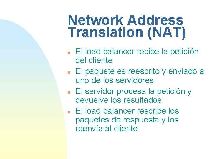 Network Address Translation (NAT) n n El load balancer recibe la petición del cliente