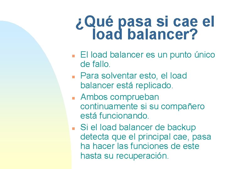 ¿Qué pasa si cae el load balancer? n n El load balancer es un