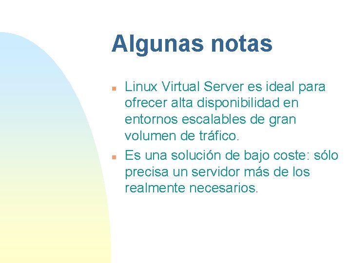 Algunas notas n n Linux Virtual Server es ideal para ofrecer alta disponibilidad en