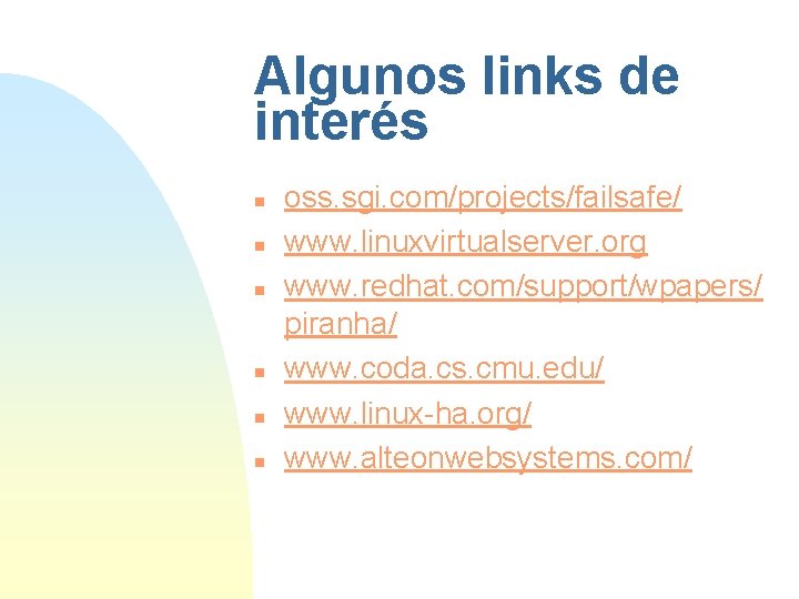 Algunos links de interés n n n oss. sgi. com/projects/failsafe/ www. linuxvirtualserver. org www.