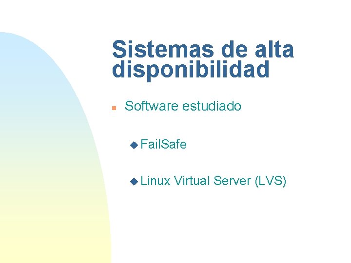 Sistemas de alta disponibilidad n Software estudiado u Fail. Safe u Linux Virtual Server