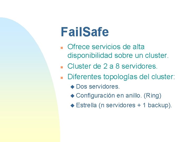 Fail. Safe n n n Ofrece servicios de alta disponibilidad sobre un cluster. Cluster