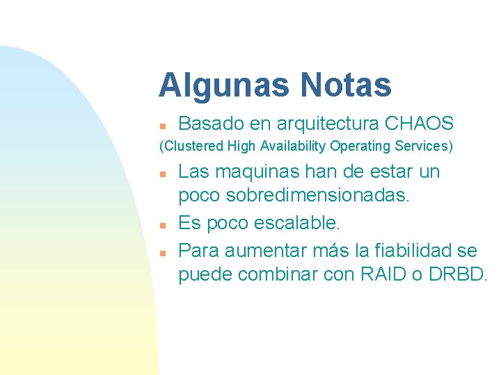 Algunas Notas n Basado en arquitectura CHAOS (Clustered High Availability Operating Services) n n