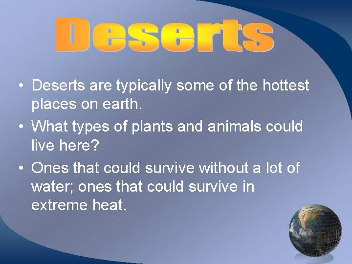  • Deserts are typically some of the hottest places on earth. • What
