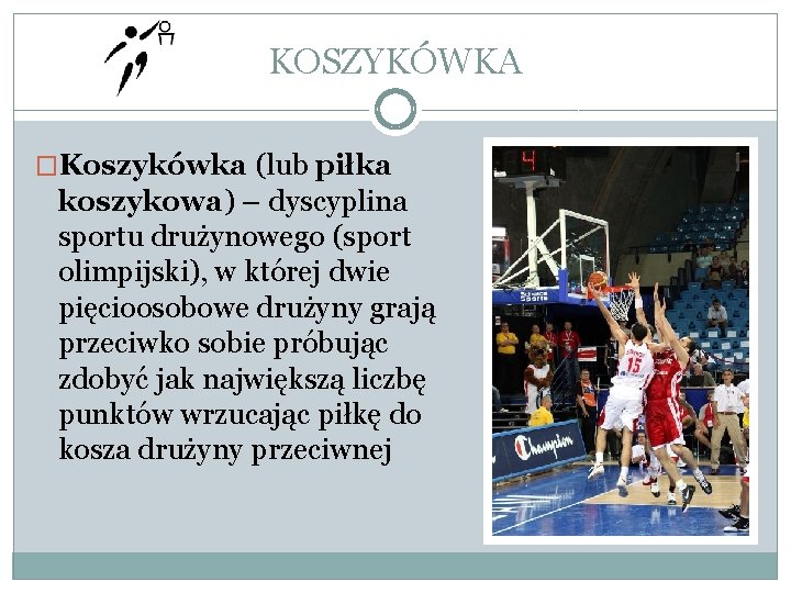 KOSZYKÓWKA �Koszykówka (lub piłka koszykowa) – dyscyplina sportu drużynowego (sport olimpijski), w której dwie