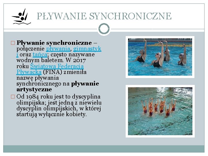 PŁYWANIE SYNCHRONICZNE � Pływanie synchroniczne – połączenie pływania, gimnastyk i oraz tańca; często nazywane