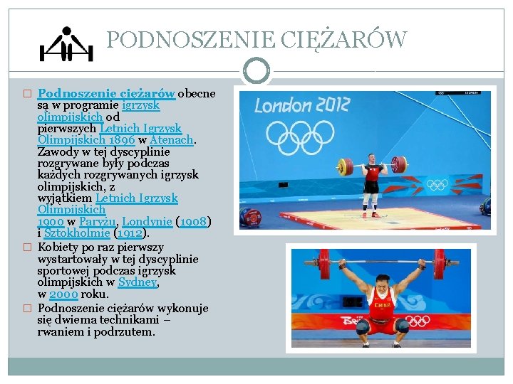 PODNOSZENIE CIĘŻARÓW � Podnoszenie ciężarów obecne są w programie igrzysk olimpijskich od pierwszych Letnich