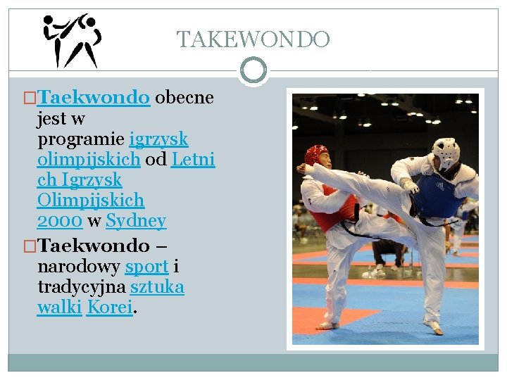 TAKEWONDO �Taekwondo obecne jest w programie igrzysk olimpijskich od Letni ch Igrzysk Olimpijskich 2000