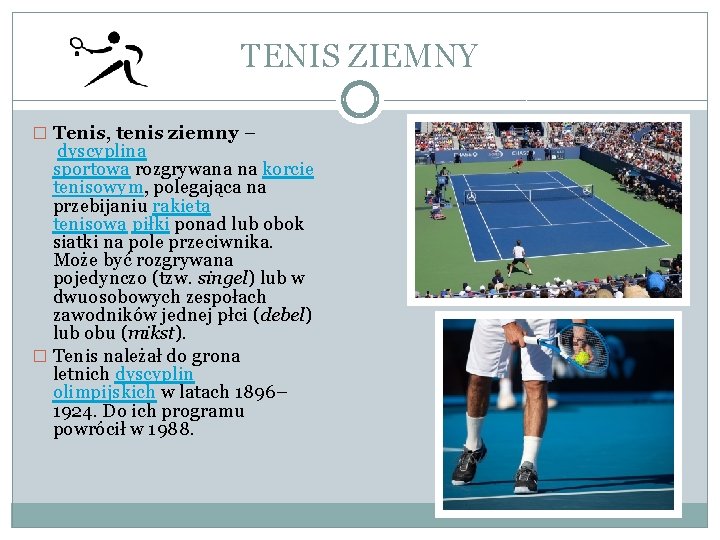 TENIS ZIEMNY � Tenis, tenis ziemny – dyscyplina sportowa rozgrywana na korcie tenisowym, polegająca
