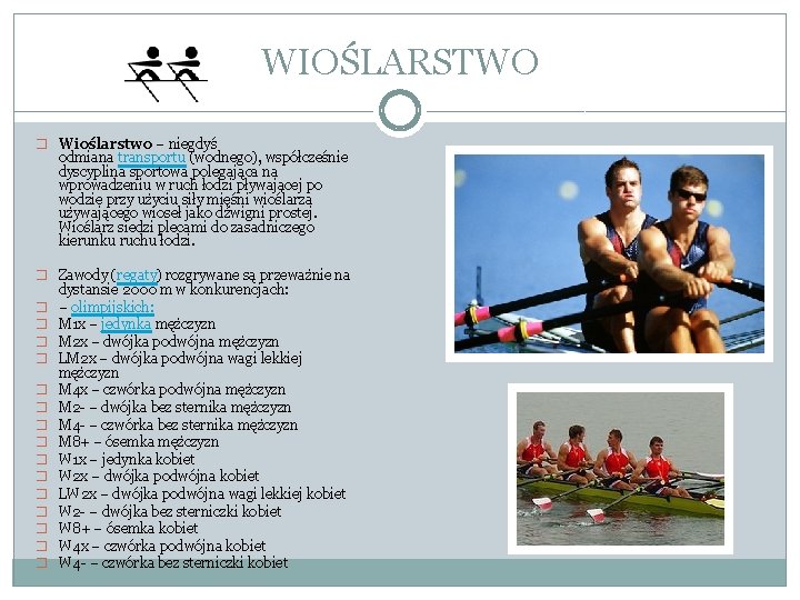 WIOŚLARSTWO � Wioślarstwo – niegdyś odmiana transportu (wodnego), współcześnie dyscyplina sportowa polegająca na wprowadzeniu