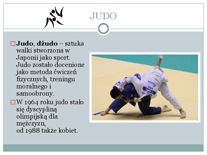 JUDO � Judo, dżudo – sztuka walki stworzona w Japonii jako sport. Judo zostało