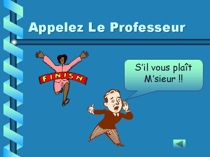 Appelez Le Professeur S’il vous plaît M’sieur !! 