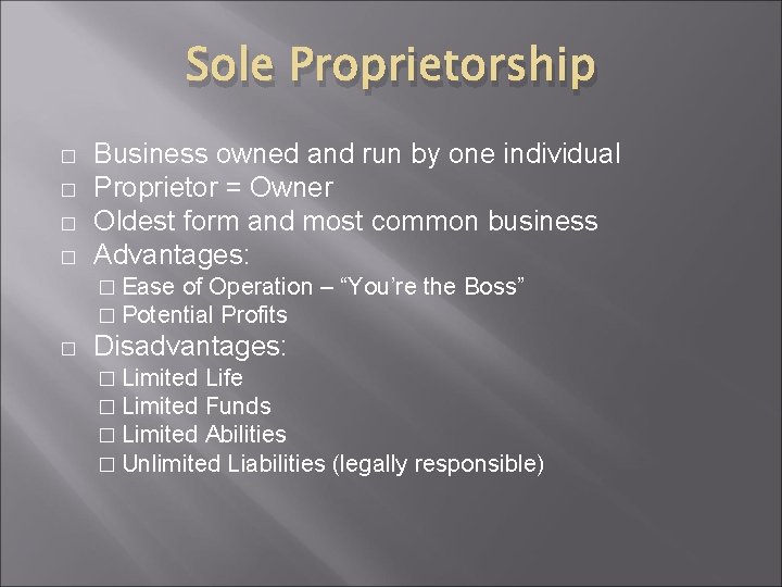 Sole Proprietorship � � Business owned and run by one individual Proprietor = Owner