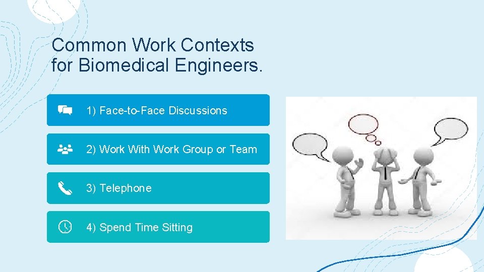 Common Work Contexts for Biomedical Engineers. 1) Face-to-Face Discussions 2) Work With Work Group