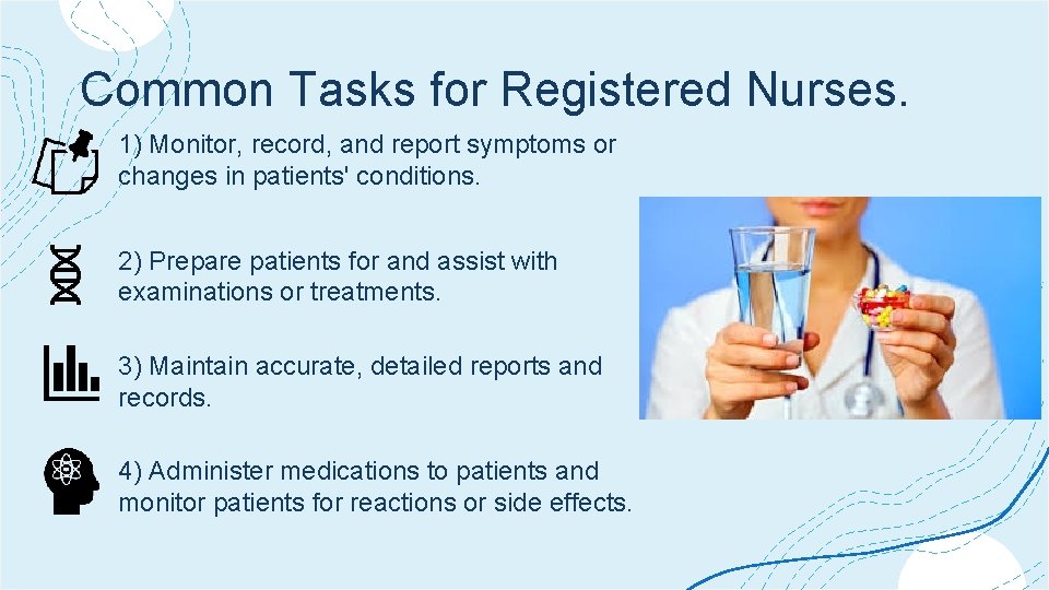 Common Tasks for Registered Nurses. 1) Monitor, record, and report symptoms or changes in